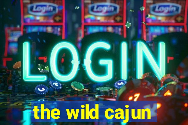 the wild cajun