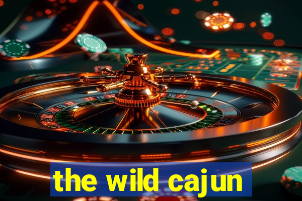 the wild cajun