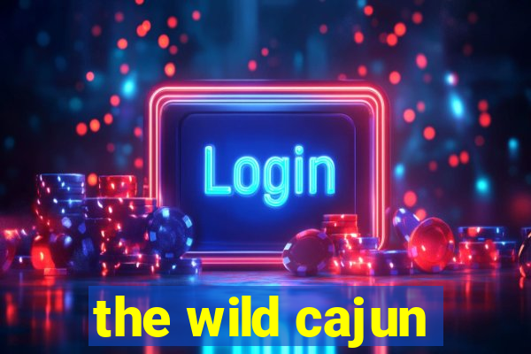 the wild cajun