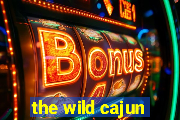 the wild cajun