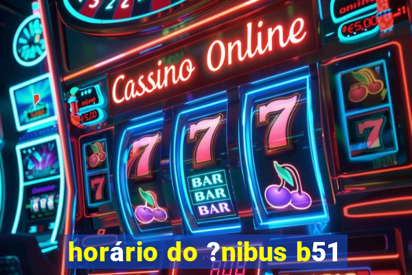 horário do ?nibus b51