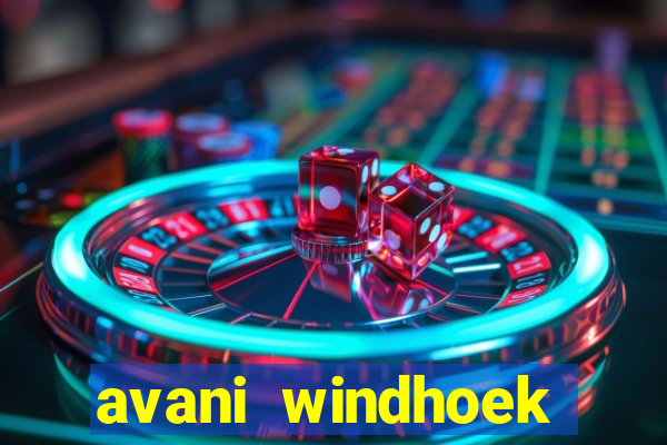 avani windhoek hotel & casino windhoek