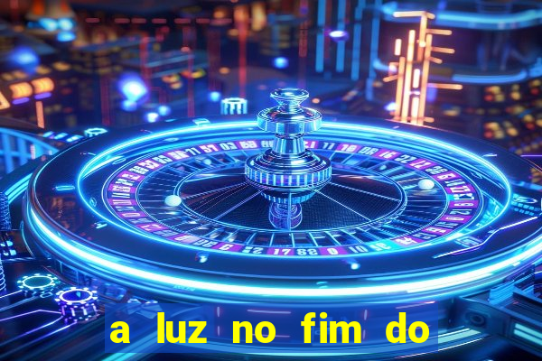 a luz no fim do mundo filme completo dublado