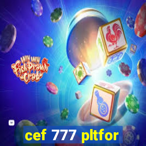 cef 777 pltfor