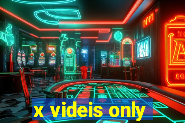 x videis only