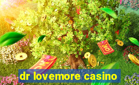 dr lovemore casino