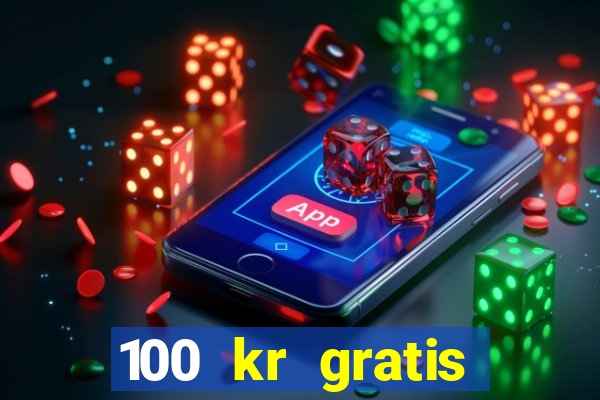 100 kr gratis casino 2017