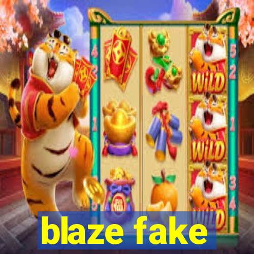 blaze fake