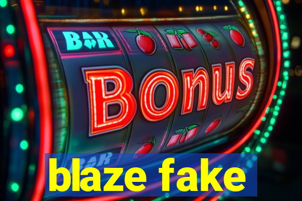 blaze fake