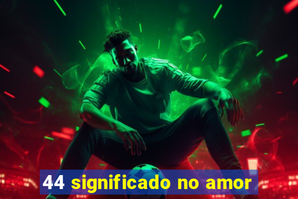 44 significado no amor