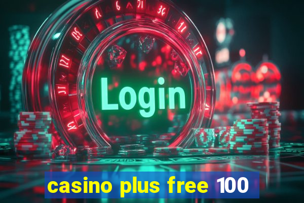 casino plus free 100