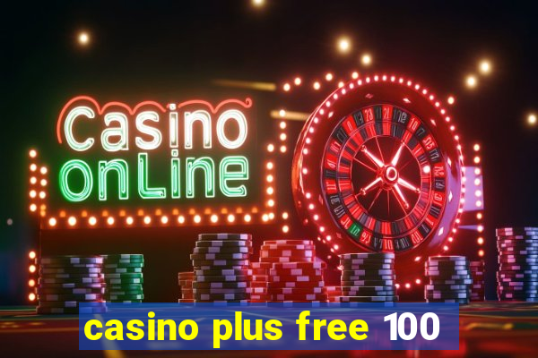 casino plus free 100