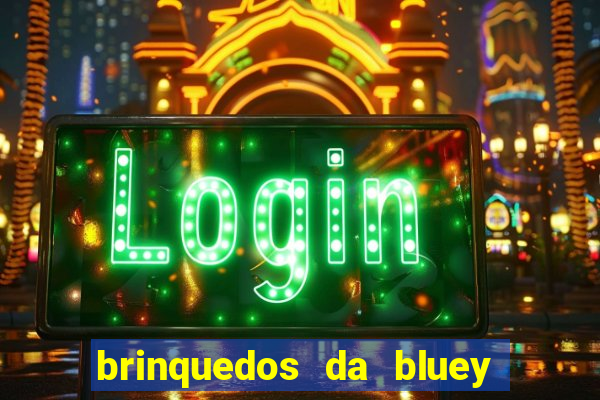 brinquedos da bluey e bingo