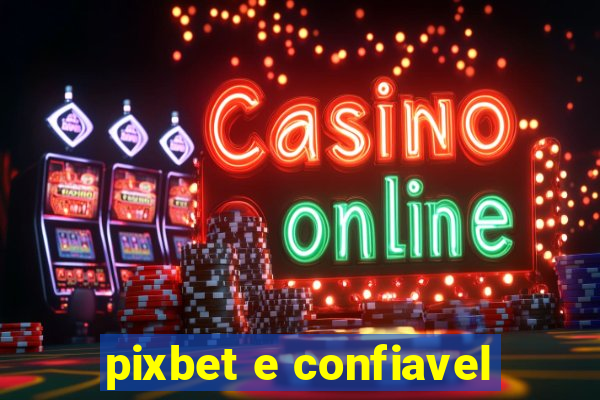 pixbet e confiavel