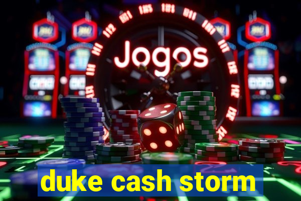 duke cash storm