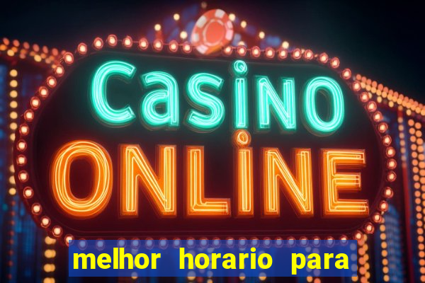 melhor horario para jogar no fortune tiger