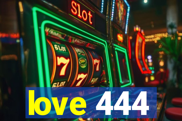 love 444