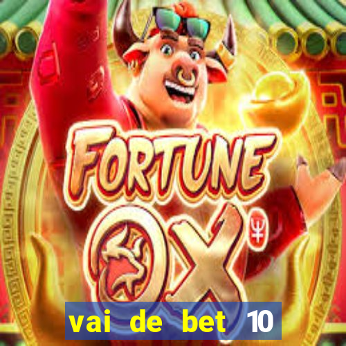 vai de bet 10 reais no cadastro