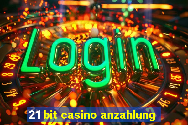 21 bit casino anzahlung