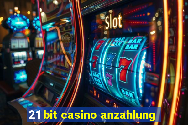 21 bit casino anzahlung