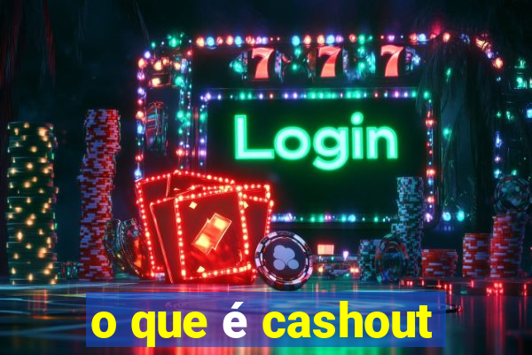 o que é cashout