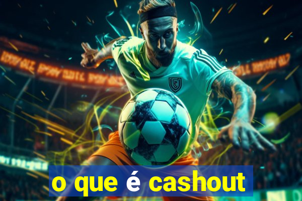 o que é cashout