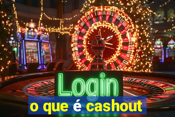 o que é cashout