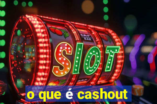 o que é cashout