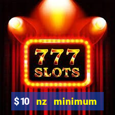 $10 nz minimum deposit casino