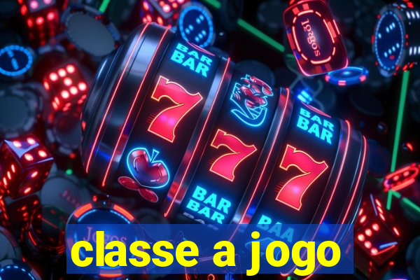 classe a jogo