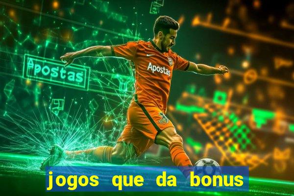 jogos que da bonus de cadastro