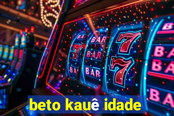 beto kauê idade