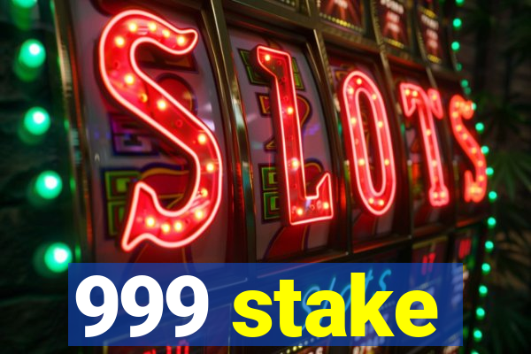 999 stake