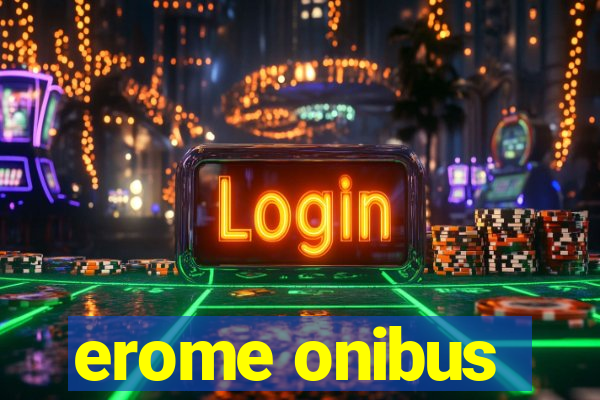 erome onibus