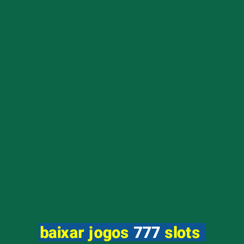 baixar jogos 777 slots