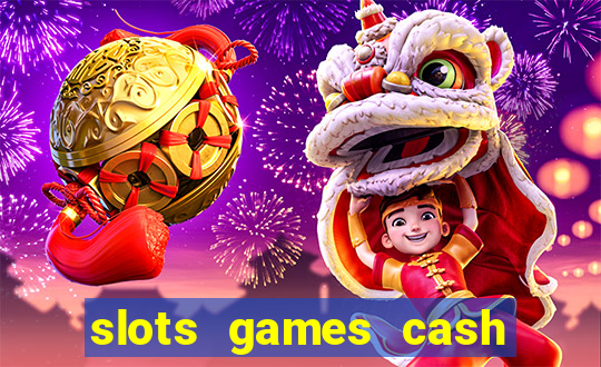 slots games cash earn 96l