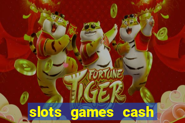 slots games cash earn 96l