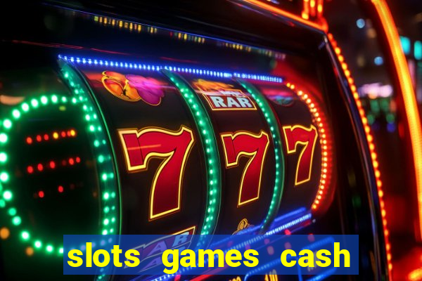 slots games cash earn 96l