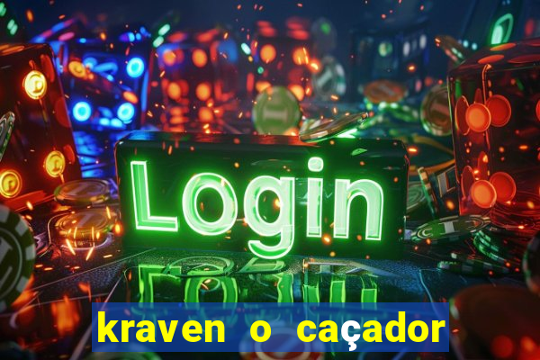 kraven o caçador filme completo dublado pobreflix