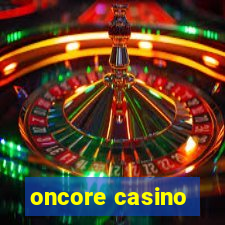 oncore casino