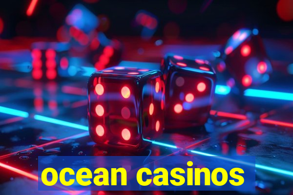 ocean casinos