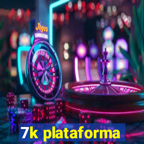 7k plataforma