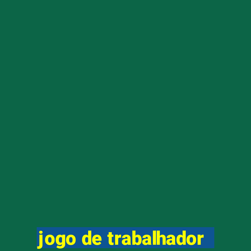 jogo de trabalhador