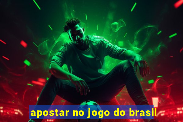 apostar no jogo do brasil