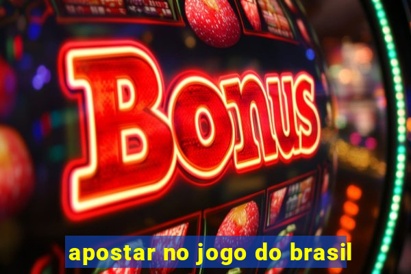 apostar no jogo do brasil