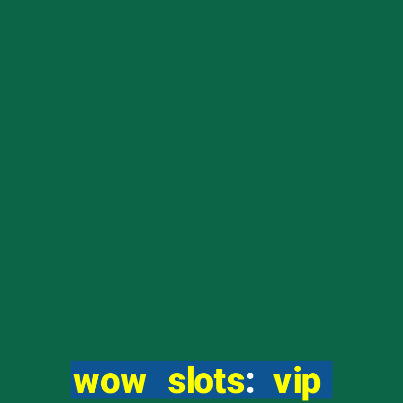 wow slots: vip online casino