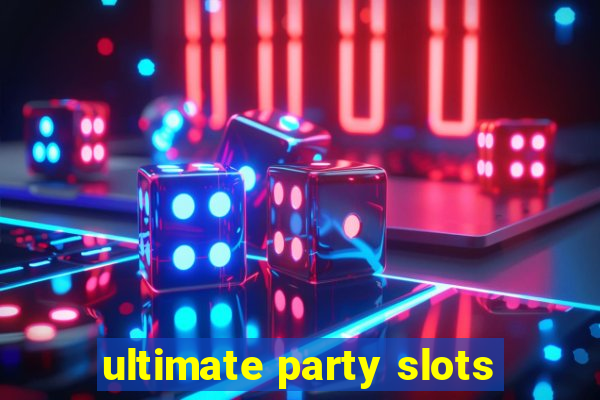 ultimate party slots