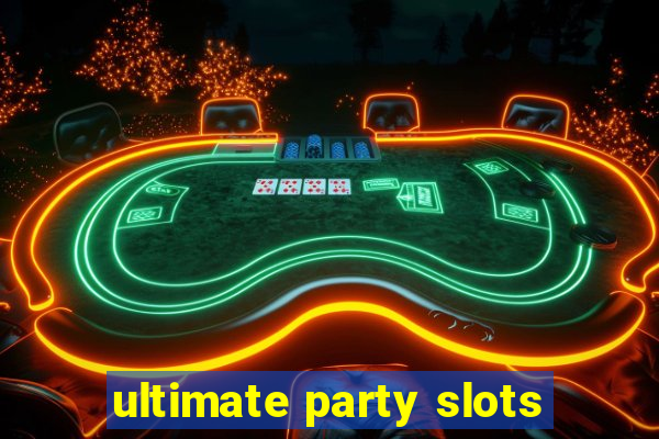 ultimate party slots