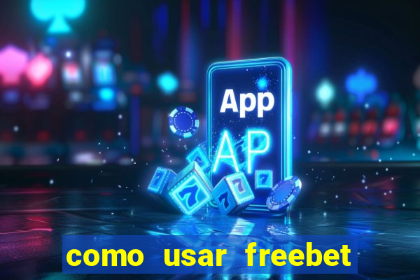 como usar freebet vai de bet