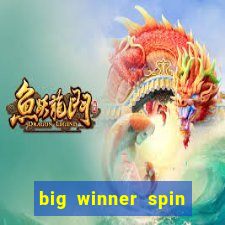 big winner spin and win money